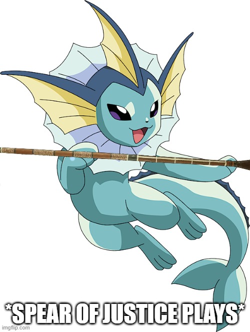 holy crap Oreo has a spear | *SPEAR OF JUSTICE PLAYS* | image tagged in vaporeon jump | made w/ Imgflip meme maker