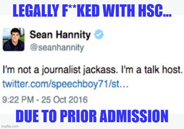 Hannity discovers First Amendment no defense against HSC inquiries |  LEGALLY F**KED WITH HSC... DUE TO PRIOR ADMISSION | image tagged in sean hannity,gop propagandist,the big lie,insurrection,house select committee | made w/ Imgflip meme maker