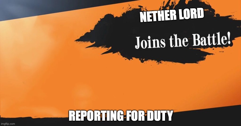 can i join the Delta Force stream? | NETHER LORD; REPORTING FOR DUTY | image tagged in smash bros | made w/ Imgflip meme maker