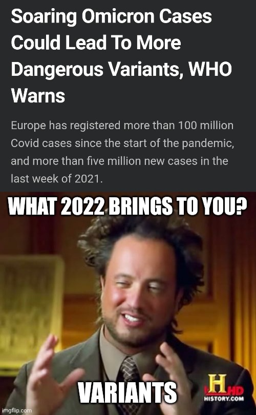 Covid-19, Omicron and its next variants... | WHAT 2022 BRINGS TO YOU? VARIANTS | image tagged in memes,ancient aliens,covid-19,coronavirus,omicron,variants | made w/ Imgflip meme maker