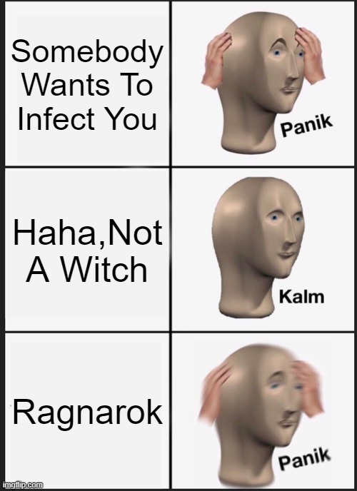 Panik Kalm Panik Meme | Somebody Wants To Infect You; Haha,Not A Witch; Ragnarok | image tagged in memes,panik kalm panik,thor ragnarok,witch | made w/ Imgflip meme maker