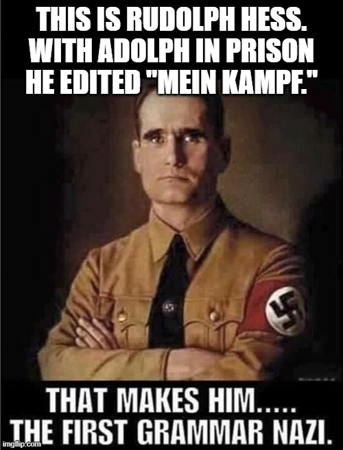 There, Their or They're the Grammar Nazi? |  THIS IS RUDOLPH HESS.
WITH ADOLPH IN PRISON
HE EDITED "MEIN KAMPF." | image tagged in vince vance,grammar nazi,mein kampf,adolf hitler,memes,rudolph | made w/ Imgflip meme maker
