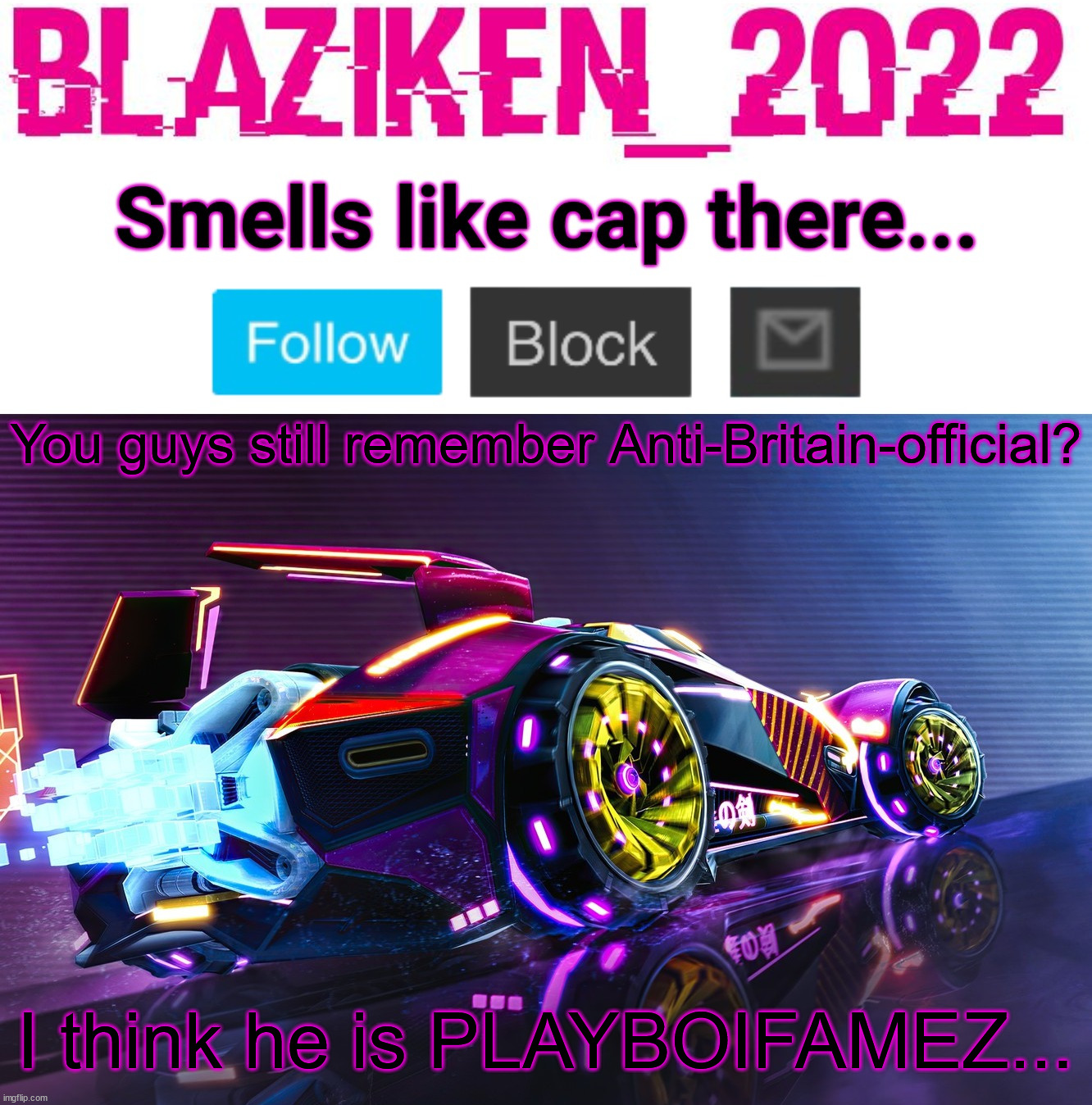 Blaziken_2022 announcement template | You guys still remember Anti-Britain-official? I think he is PLAYBOIFAMEZ... | image tagged in blaziken_2022 announcement template | made w/ Imgflip meme maker