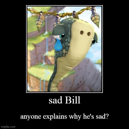 sad Bill | image tagged in funny,demotivationals | made w/ Imgflip demotivational maker