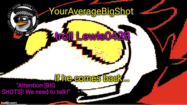 hi. | troll Lewis0428; if he comes back... | image tagged in never gonna give you up,never gonna let you down,never gonna run around,and desert you | made w/ Imgflip meme maker