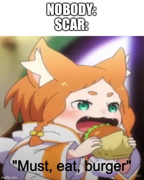 Americans love their burgers | NOBODY:
SCAR:; "Must, eat, burger" | made w/ Imgflip meme maker