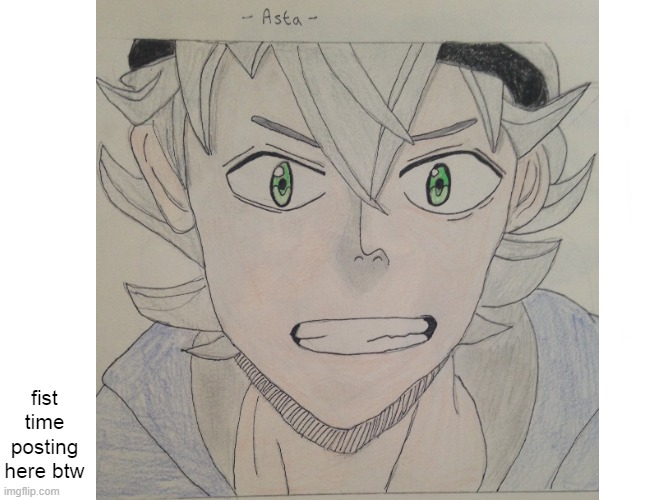 I drew Asta from Black Clover :D | fist time posting here btw | image tagged in anime,first time,black clover,oh wow are you actually reading these tags | made w/ Imgflip meme maker