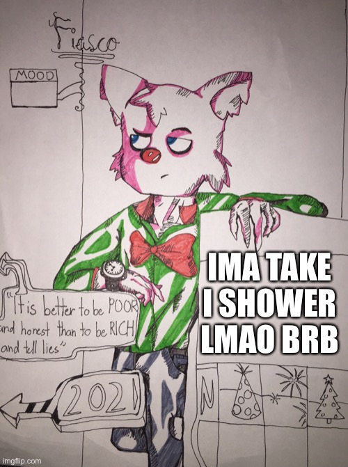 ill be back in 5 seconds | IMA TAKE I SHOWER LMAO BRB | image tagged in fiasco meme temp | made w/ Imgflip meme maker