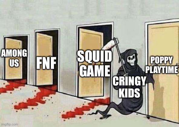 Next in line for the cringe club | FNF; SQUID GAME; AMONG US; POPPY PLAYTIME; CRINGY KIDS | image tagged in grim reaper 4 doors | made w/ Imgflip meme maker