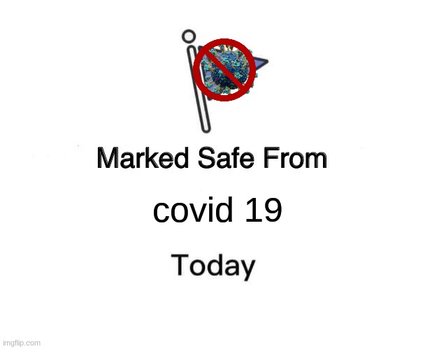 CMON MAKE IT HAAAPPEN | covid 19 | image tagged in memes,marked safe from,covid-19 | made w/ Imgflip meme maker