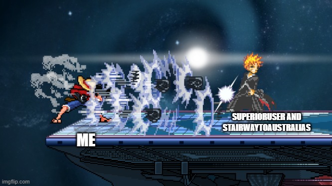 idk | SUPERIORUSER AND STAIRWAYTOAUSTRALIAS; ME | image tagged in ssf2 | made w/ Imgflip meme maker