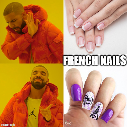 French Nails | FRENCH NAILS | image tagged in memes,drake hotline bling | made w/ Imgflip meme maker