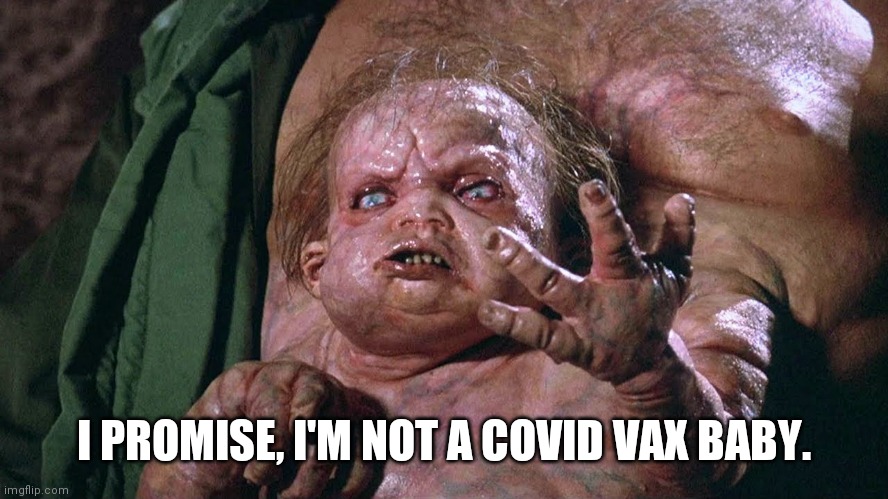 Kuato says | I PROMISE, I'M NOT A COVID VAX BABY. | image tagged in kuato says | made w/ Imgflip meme maker