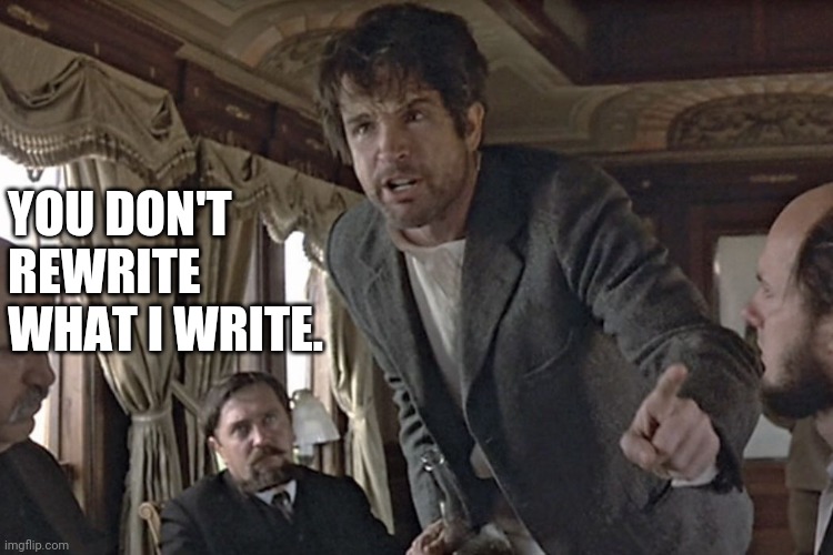 YOU DON'T REWRITE
WHAT I WRITE. | made w/ Imgflip meme maker