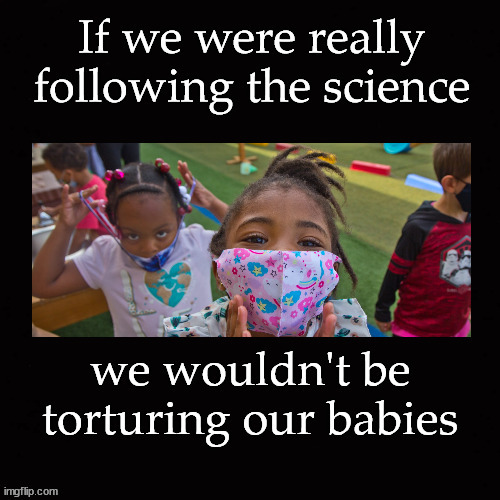 If we were really following the science ... | image tagged in covid-19 | made w/ Imgflip meme maker
