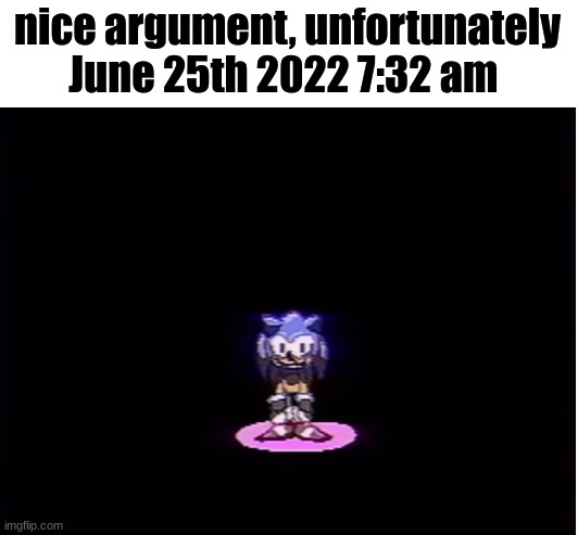 yea i kinda have to make this sonic a temp | nice argument, unfortunately June 25th 2022 7:32 am | image tagged in needlemouse stare | made w/ Imgflip meme maker