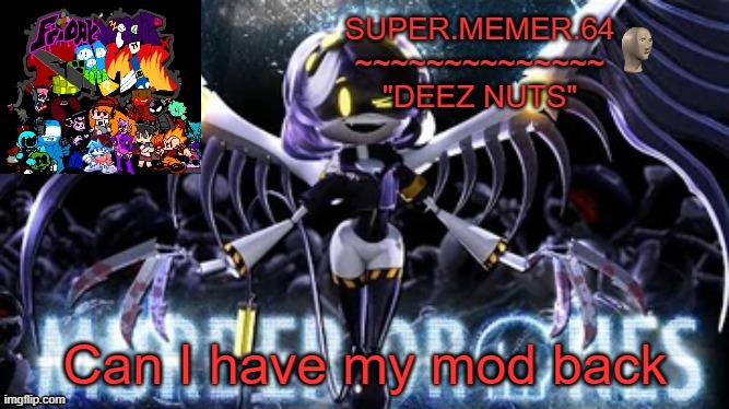 Super.memer.64 | Can I have my mod back | image tagged in super memer 64 | made w/ Imgflip meme maker