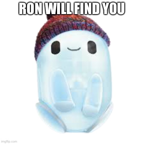 I am also a fan of Ron's gone wrong mod note: YOU STUPID GO AWAY | RON WILL FIND YOU | image tagged in ron,ron's gone wrong | made w/ Imgflip meme maker