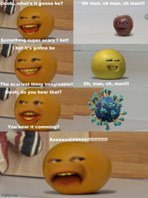 new virus | image tagged in annoying orange scariest thing imaginable | made w/ Imgflip meme maker