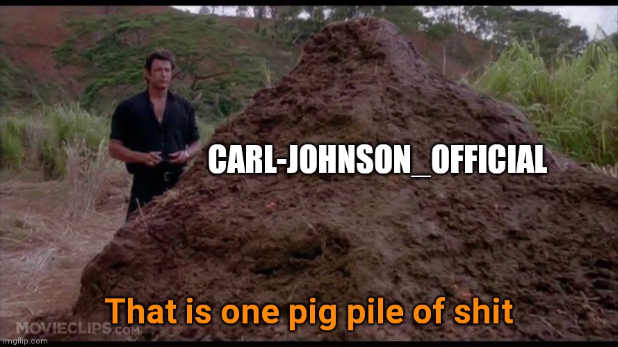 That is one big pile of shit | CARL-JOHNSON_OFFICIAL; That is one pig pile of shit | image tagged in that is one big pile of shit | made w/ Imgflip meme maker