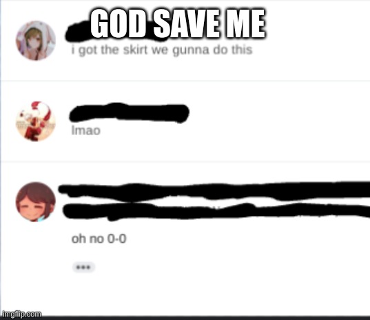 plz help | GOD SAVE ME | image tagged in funny | made w/ Imgflip meme maker