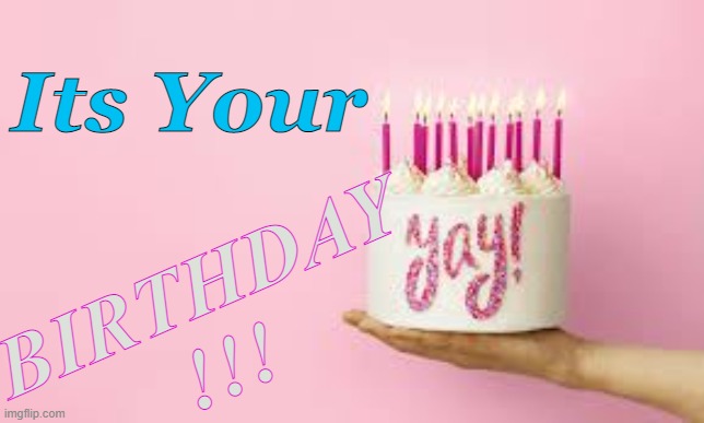 Happy Personal New year | Its Your; BIRTHDAY !!! | image tagged in happy birthday,yay,birthday cake | made w/ Imgflip meme maker