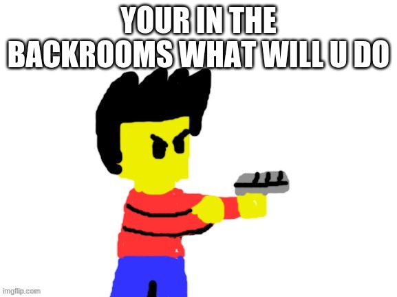 Winston with gun | YOUR IN THE BACKROOMS WHAT WILL U DO | image tagged in winston with gun | made w/ Imgflip meme maker
