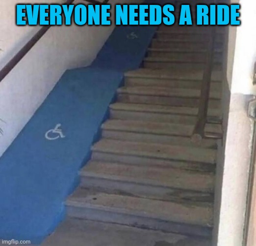 Inclusive amusement park | EVERYONE NEEDS A RIDE | image tagged in memes,meh | made w/ Imgflip meme maker