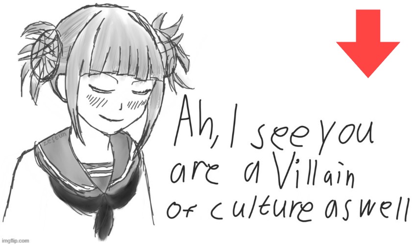 Toga Ah, I see your a Villain of culture as well | image tagged in toga ah i see your a villain of culture as well | made w/ Imgflip meme maker