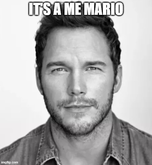 Chris Pratt Mario | IT'S A ME MARIO | image tagged in chris pratt mario | made w/ Imgflip meme maker