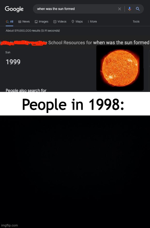 the sun was invented in 1999 | People in 1998: | image tagged in blank white template,black background | made w/ Imgflip meme maker