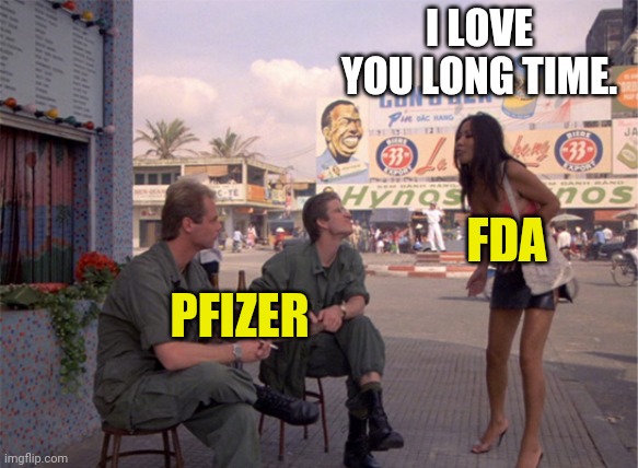 The FDA has been simping to Pfizer for a long time. | I LOVE YOU LONG TIME. FDA; PFIZER | image tagged in full metal jacket | made w/ Imgflip meme maker