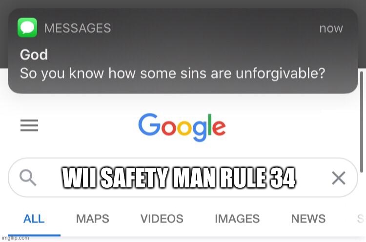 So you know how some sins are unforgivable? | WII SAFETY MAN RULE 34 | image tagged in so you know how some sins are unforgivable | made w/ Imgflip meme maker