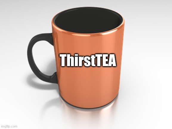 ThirstTEA | made w/ Imgflip meme maker