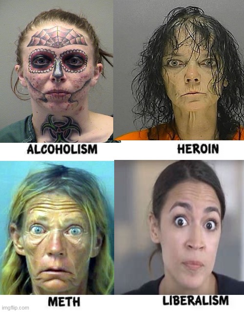 The First Three Can Get Help But Liberalism Can Be Terminal | image tagged in politics,imgflip humor,crazy aoc,liberalism,alexandria ocasio-cortez,just say no | made w/ Imgflip meme maker