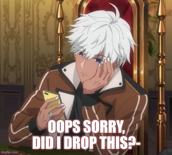 my bad- | OOPS SORRY, DID I DROP THIS?- | made w/ Imgflip meme maker