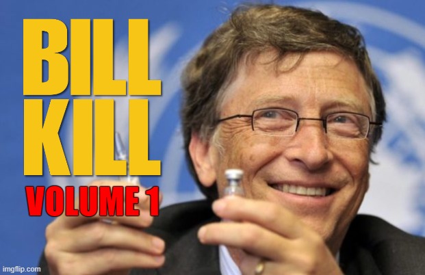 A prick with a prick | VOLUME 1 | image tagged in bill gates,covid-19,vaccines,kill bill,memes | made w/ Imgflip meme maker