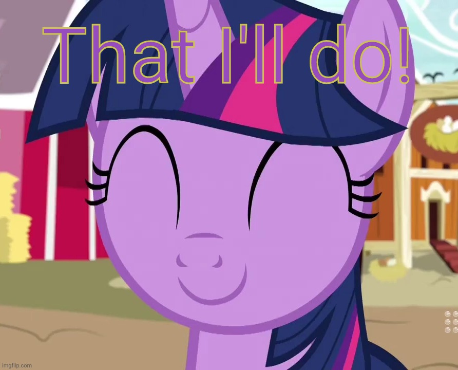 Happy Twilight (MLP) | That I'll do! | image tagged in happy twilight mlp | made w/ Imgflip meme maker