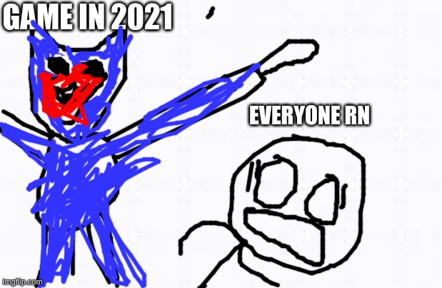 really? | GAME IN 2021; EVERYONE RN | image tagged in memes | made w/ Imgflip meme maker