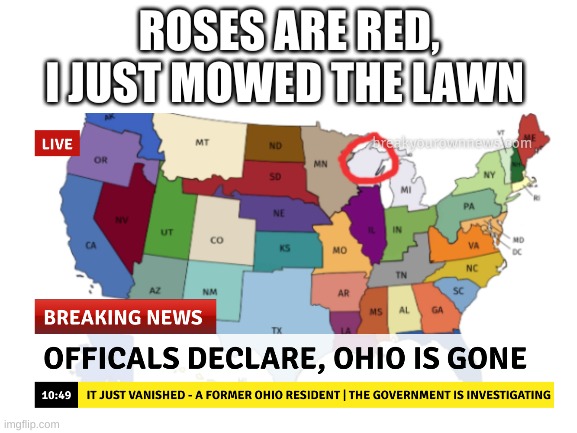 Ohio is gone |  ROSES ARE RED, I JUST MOWED THE LAWN | image tagged in ohio state,ohio,memes,roses are red,rhymes | made w/ Imgflip meme maker