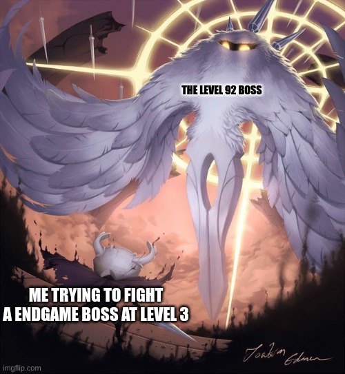 have anyone else done this/ | THE LEVEL 92 BOSS; ME TRYING TO FIGHT A ENDGAME BOSS AT LEVEL 3 | image tagged in hollow knight and absolute radiance | made w/ Imgflip meme maker