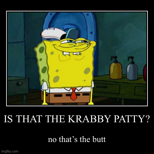 Reworked my first meme, still funny to only the 8- year olds | image tagged in funny,demotivationals | made w/ Imgflip demotivational maker