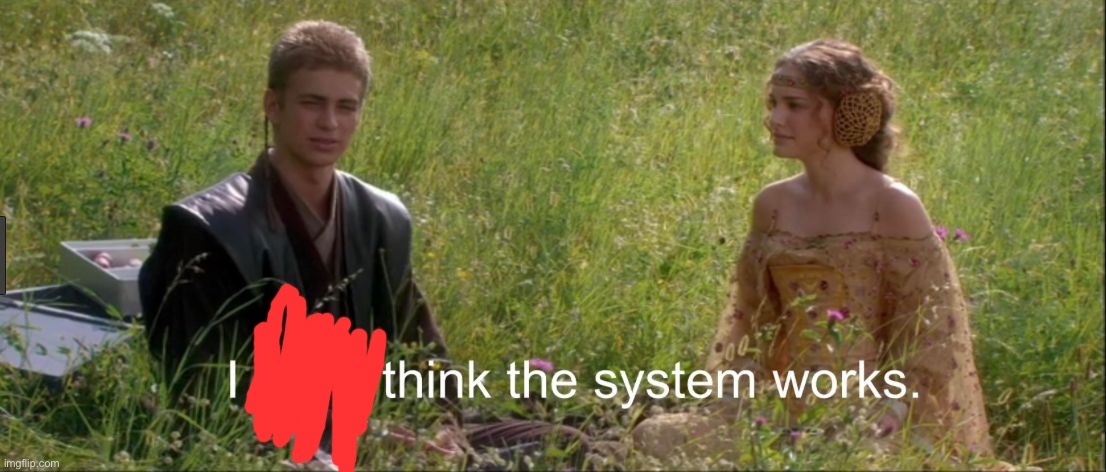 I don't think the system works | image tagged in i don't think the system works | made w/ Imgflip meme maker