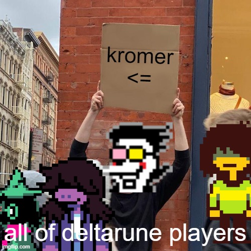 kromer <= | kromer
<=; all of deltarune players | image tagged in memes,guy holding cardboard sign,deltarune | made w/ Imgflip meme maker
