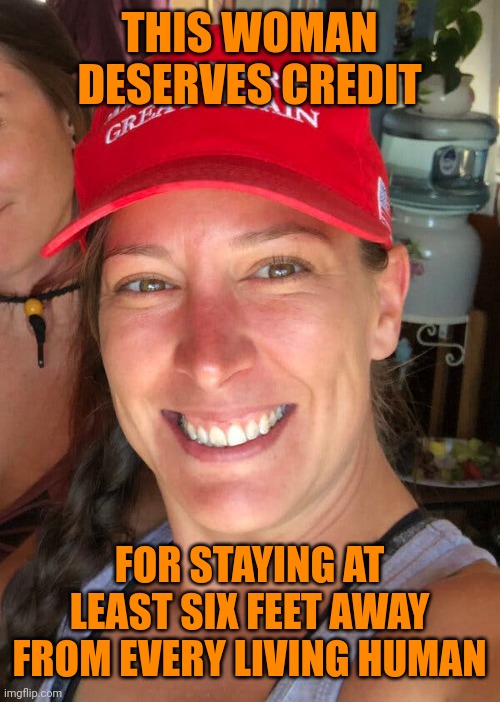 Credit earned. Follow her leadership and get your shot | THIS WOMAN DESERVES CREDIT; FOR STAYING AT LEAST SIX FEET AWAY FROM EVERY LIVING HUMAN | image tagged in ashli babbitt | made w/ Imgflip meme maker