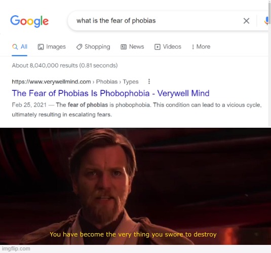 Phobia names are SO stupid | image tagged in memes,funny,funny memes,google,you have become the very thing you swore to destroy,phobia | made w/ Imgflip meme maker