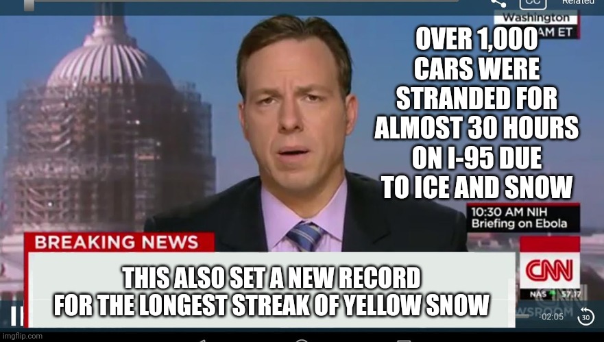 cnn breaking news template | OVER 1,000 CARS WERE STRANDED FOR ALMOST 30 HOURS ON I-95 DUE TO ICE AND SNOW; THIS ALSO SET A NEW RECORD FOR THE LONGEST STREAK OF YELLOW SNOW | image tagged in cnn breaking news template | made w/ Imgflip meme maker