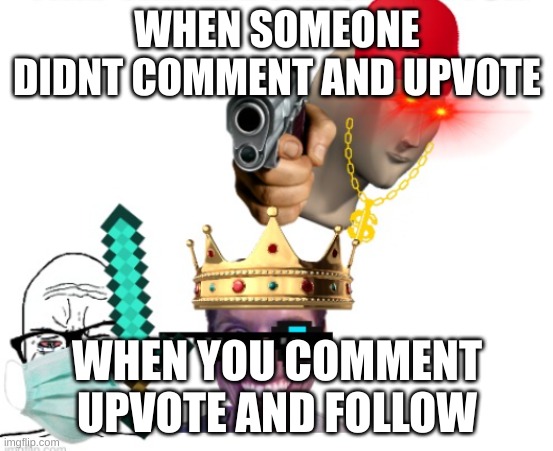 funny fortnite | WHEN SOMEONE DIDNT COMMENT AND UPVOTE; WHEN YOU COMMENT UPVOTE AND FOLLOW | image tagged in funny fortnite | made w/ Imgflip meme maker