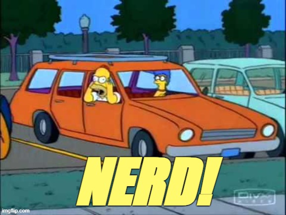Homer Simpson Nerd | NERD! | image tagged in homer simpson nerd | made w/ Imgflip meme maker