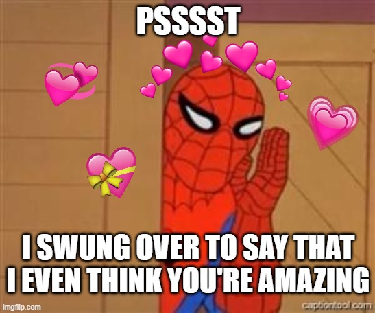 he has come with news | PSSSST; I SWUNG OVER TO SAY THAT I EVEN THINK YOU'RE AMAZING | image tagged in psst spiderman,wholesome,spiderman | made w/ Imgflip meme maker